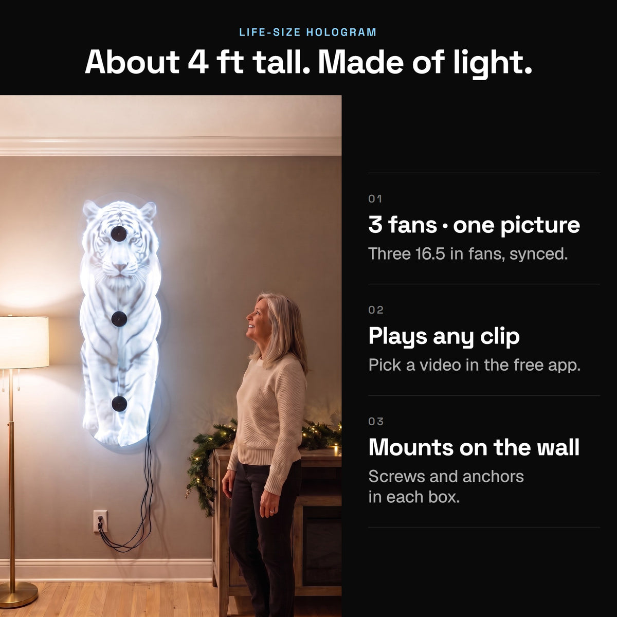 About 4 ft tall: three wall-mounted hologram fans in a column showing a life-size white tiger beside a woman