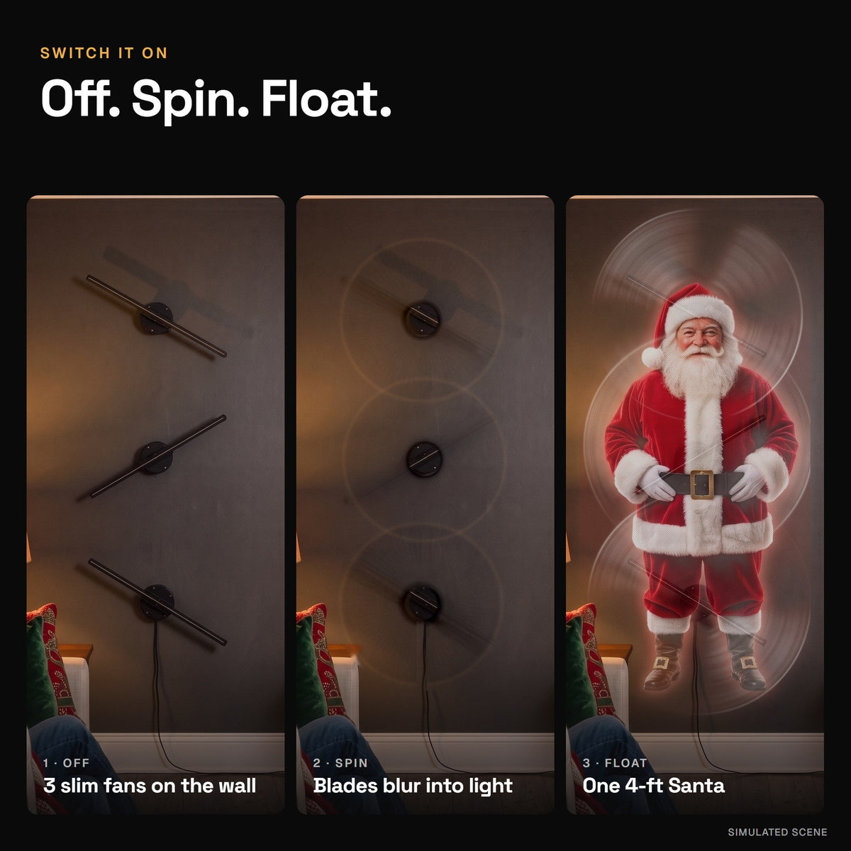 Off, spin, float: three slim fans on the wall, blades blur into light, a 4-ft Santa floats